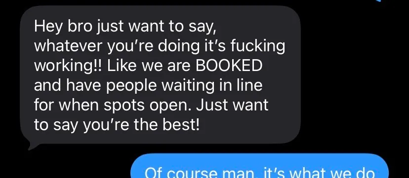 Contractor text: whatever you're doing it's working, we are booked with people waiting in line